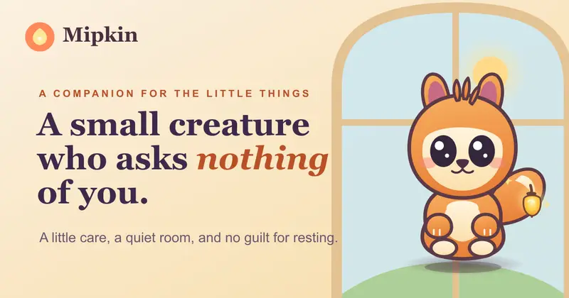 Mipkin banner: a small orange creature by a window — “A small creature who asks nothing of you”